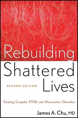 Rebuilding Shattered Lives Rebuilding Shattered Lives: Treating Complex Ptsd and Dissociative Disorders Treating Complex Ptsd and Dissociative Disorde