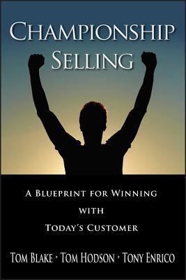 Championship Selling: A Blueprint for Winning with Today's Customer