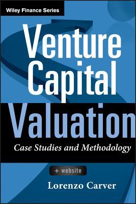 Venture Capital Valuation, + Website: Case Studies and Methodology