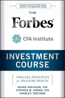 The Forbes / Cfa Institute Investment Course: Timeless Principles for Building Wealth