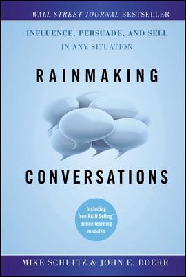 Rainmaking Conversations: Influence, Persuade, and Sell in Any Situation