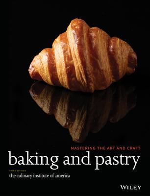 Baking and Pastry: Mastering the Art and Craft