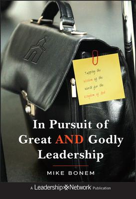 In Pursuit of Great and Godly Leadership: Tapping the Wisdom of the World for the Kingdom of God