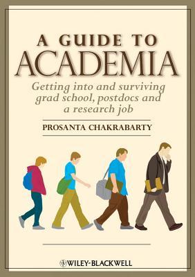 A Guide to Academia: Getting Into and Surviving Grad School, Postdocs, and a Research Job