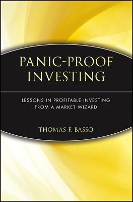 Panic-Proof Investing: Lessons in Profitable Investing from a Market Wizard