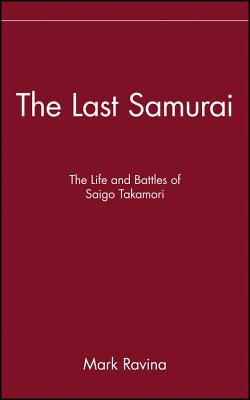 The Last Samurai: The Life and Battles of Saigo Takamori