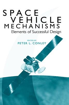 Space Vehicle Mechanisms: Elements of Successful Design