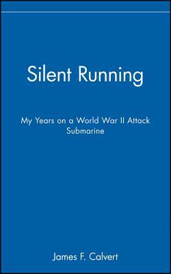 Silent Running: My Years on a World War II Attack Submarine