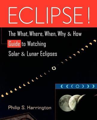 Eclipse!: The What, Where, When, Why, and How Guide to Watching Solar and Lunar Eclipses