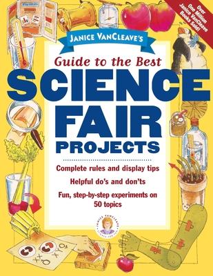 Janice Vancleave's Guide to the Best Science Fair Projects