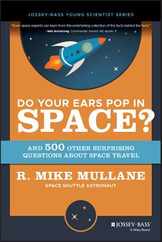 Do Your Ears Pop in Space? and 500 Other Surprising Questions about Space Travel Subscription