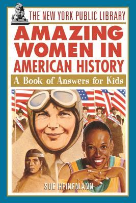 The New York Public Library Amazing Women in American History: A Book of Answers for Kids