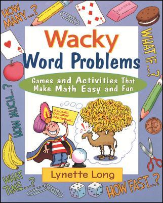 Wacky Word Problems: Games and Activities That Make Math Easy and Fun