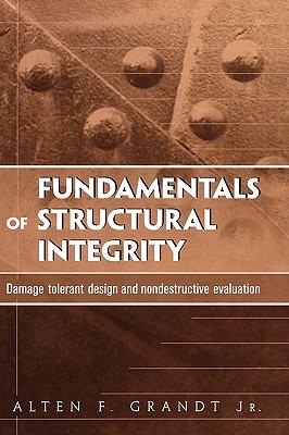 Fundamentals of Structural Integrity: Damage Tolerant Design and Nondestructive Evaluation