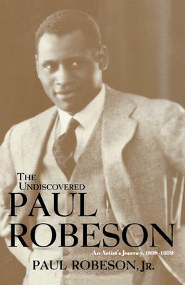 The Undiscovered Paul Robeson: An Artist's Journey, 1898-1939