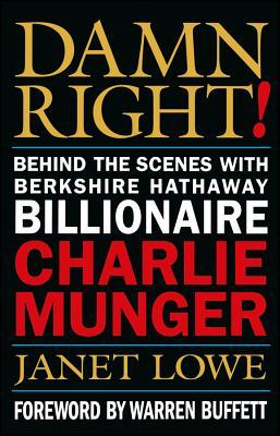 Damn Right!: Behind the Scenes with Berkshire Hathaway Billionaire Charlie Munger