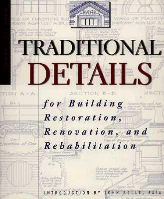 Traditional Details: For Building Restoration, Renovation, and Rehabilitation