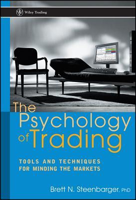 The Psychology of Trading: Tools and Techniques for Minding the Markets