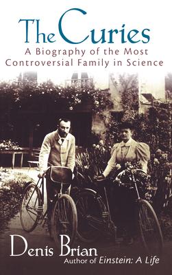 The Curies: A Biography of the Most Controversial Family in Science