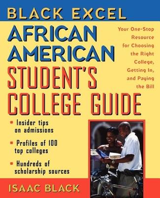 Black Excel African American Student's College Guide: Your One-Stop Resource for Choosing the Right College, Getting In, and Paying the Bill