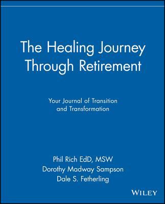 The Healing Journey Through Retirement: Your Journal of Transition and Transformation