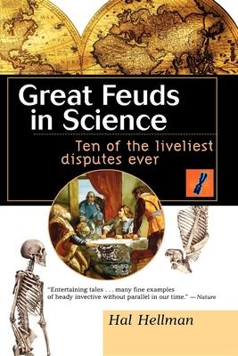 Great Feuds in Science: Ten of the Liveliest Disputes Ever