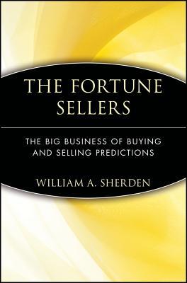 The Fortune Sellers: The Big Business of Buying and Selling Predictions