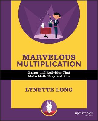 Marvelous Multiplication: Games and Activities That Make Math Easy and Fun