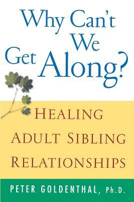 Why Can't We Get Along?: Healing Adult Sibling Relationships