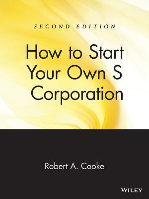 How to Start Your Own 's' Corporation