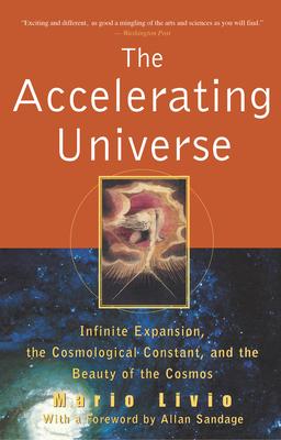 The Accelerating Universe: Infinite Expansion, the Cosmological Constant, and the Beauty of the Cosmos