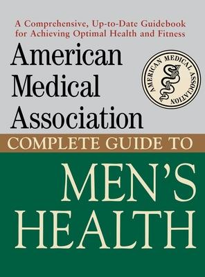 American Medical Association Complete Guide to Men's Health