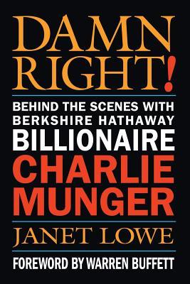 Damn Right!: Behind the Scenes with Berkshire Hathaway Billionaire Charlie Munger