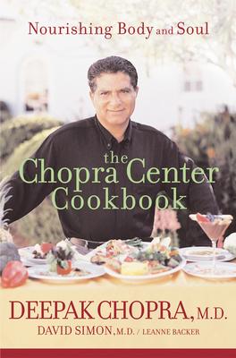 The Chopra Center Cookbook: Nourishing Body and Soul