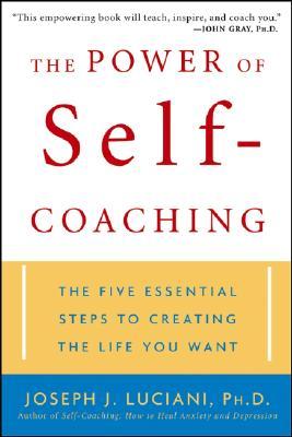 The Power of Self-Coaching: The Five Essential Steps to Creating the Life You Want