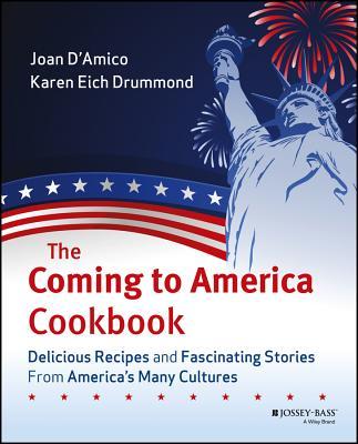 The Coming to America Cookbook: Delicious Recipes and Fascinating Stories from America's Many Cultures