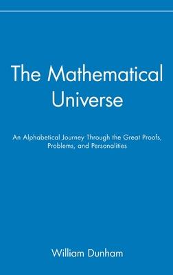 The Mathematical Universe: An Alphabetical Journey Through the Great Proofs, Problems, and Personalities