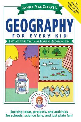 Janice Vancleave's Geography for Every Kid: Easy Activities That Make Learning Geography Fun