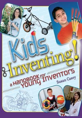 Kids Inventing!: A Handbook for Young Inventors