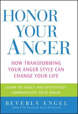 Honor Your Anger: How Transforming Your Anger Style Can Change Your Life