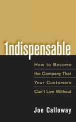 Indispensable: How to Become the Company That Your Customers Can't Live Without Subscription