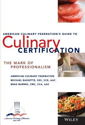 The American Culinary Federation's Guide to Culinary Certification: The Mark of Professionalism