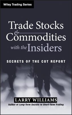 Trade Stocks and Commodities with the Insiders: Secrets of the Cot Report