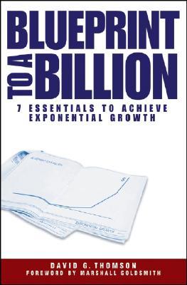 Blueprint to a Billion: 7 Essentials to Achieve Exponential Growth