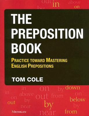 The Preposition Book: Practice Toward Mastering English Prepositions