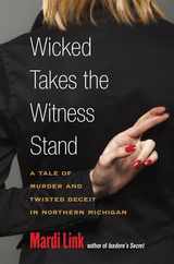 Wicked Takes the Witness Stand: A Tale of Murder and Twisted Deceit in Northern Michigan Subscription