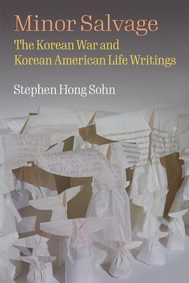 Minor Salvage: The Korean War and Korean American Life Writings