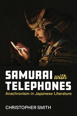 Samurai with Telephones: Anachronism in Japanese Literature Volume 102