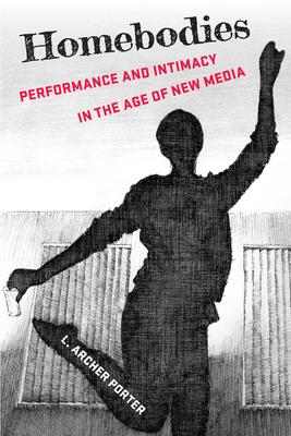 Homebodies: Performance and Intimacy in the Age of New Media Subscription