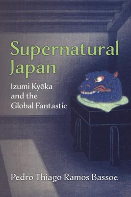 Supernatural Japan: Izumi Kyoka and the Global Fantastic Volume 107 Subscription